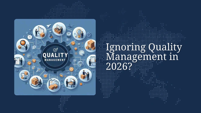 Ignoring Quality Management in 2026? That's a Risk You Can't Afford
